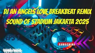 DJ AN ANGELS LOVE BREAKBEAT REMIX SOUND OF STADIUM JAKARTA 2025