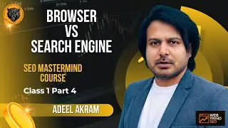 Browser vs Search Engine Explained | SEO MasterMind Course by Adeel Akram | Class 1 Part 4