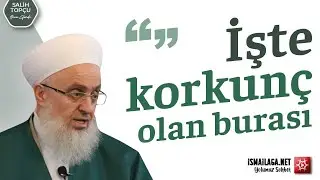 ''İşte Korkunç Olan Burası'' - Salih Topçu Hoca Efendi@ismailaganet