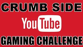 CRUMB SIDE YOUTUBE GAMING CHALLENGE