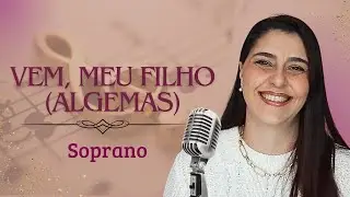 VEM MEU FILHO (ALGEMAS) - Soprano