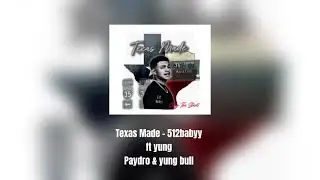 Texas Made - 512babyy ft yung Paydro & yung bull