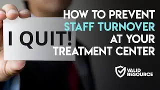 How to Prevent Staff Turnover at your Treatment Facility