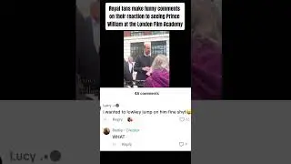 Royal fans make funny comments on their reaction to seeing Prince William at theLondon Film Academy