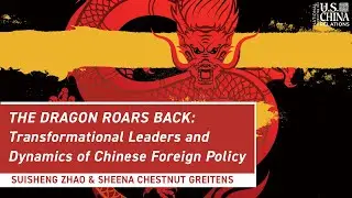 The Dragon Roars Back: Transformational Leaders and Dynamics of Chinese Foreign Policy