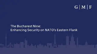 The Bucharest Nine: Enhancing Security on NATO&rsquo;s Eastern Flank