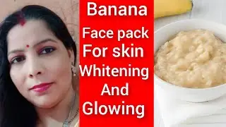 Banana face pack for Glowing and Whitening skin@sonam zone