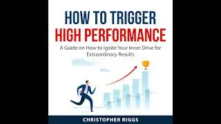 How to Trigger High Performance Audiobook by Christopher Riggs