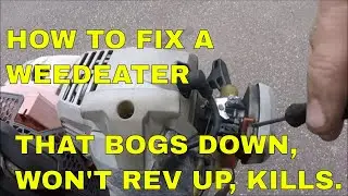 HOW TO FIX A WEEDEATER THAT BOGS DOWN, WON'T REV UP, KILLS