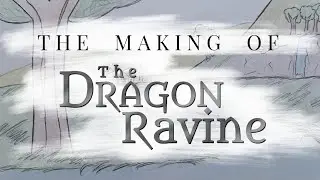 The Making of The Dragon Ravine