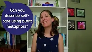Explaining Self-Care Using Plant Metaphors - Solicited Advice - Ep16