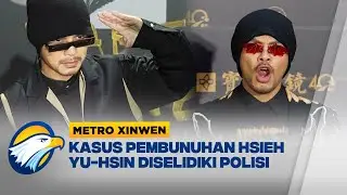 Metro Xinwen - Penyelidikan Kasus Kematian Hsieh Yu-hsin di Malaysia, Namewee Jadi Tersangka