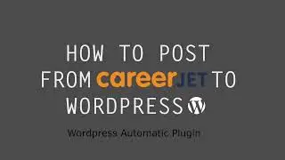How to Auto-Post from CareerJet to WordPress posts? [Complete Guide]