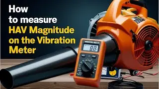 How to measure and monitor Hand arm Vibration magnitude on the vibration meter