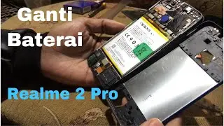 Ganti Baterai Realme 2 Pro