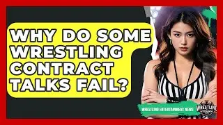Why Do Some Wrestling Contract Talks Fail? - Wrestling Entertainment News