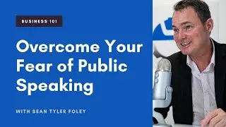 Speak Confidently, Communicate Effectively, Win Your Audience With Sean Tyler Foley