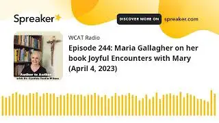 Episode 244: Maria Gallagher on her book Joyful Encounters with Mary (April 4, 2023)