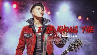 Rock Style &ldquo;E L&agrave; Kh&ocirc;ng Thể&rdquo; &ndash; Anh Qu&acirc;n Idol