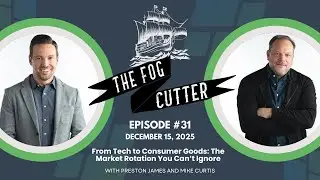FogCutter Live Episode #31 -&nbsp;From Tech to Consumer Goods: The Market Rotation You Can&rsquo;t Ignore