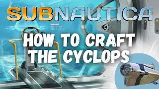 Subnautica | How to Craft the Cyclops Submarine