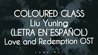 Coloured Glass - Liu Yuning | Love and Redemption OST | SUB ESPA&Ntilde;OL