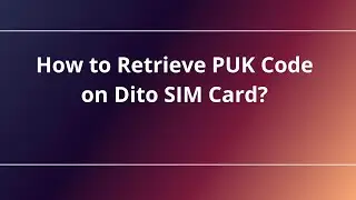 How to Retrieve PUK Code on Dito SIM Card?