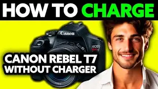 Как зарядить Canon Rebel T7 без зарядного устройства (2025) &mdash; пошагово