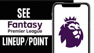 How to See Lineup and Check Points on FPL on Mobile