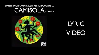 CAMISOLA Juany Bravo x Dean Mickoski x Al&eacute; Kum&aacute; x MORENITA ft. KELILA (Videl Lyric) #afrohouse
