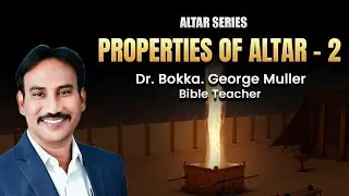 Properties Of Altar - 2 | Dr. George Muller | NCC, 4GOSPLES, TIPS