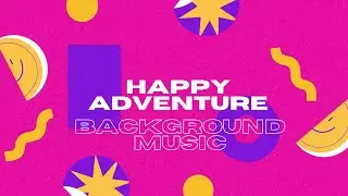 Happy Adventure Instrumental Background Music | Tuned in Relaxation