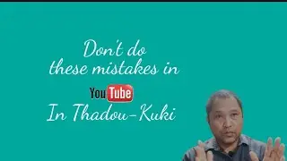 Don't do these mistakes in Youtube | In Thadou-Kuki | Janglen Support