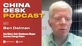 How China&rsquo;s Solar Dominance Shapes America&rsquo;s Energy Future w/Ben Delman