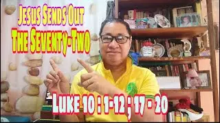 JESUS SENDS OUT THE SEVENTY TWO / LUKE 10:1-12; 17-20 / #gospelofluke II Gerry Eloma Channel