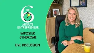 Imposter Syndrome - Live discussion | The 6 Minute Entrepreneur | Sara Davies