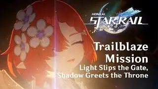 Trailblaze Main Story Part 19 Light Slips the Gate, Shadow Greets the Throne | Honkai: Star Rail 3.1