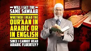 Will I get the same Sawaab whether I Read the Qur’aan in Arabic or in English? — Dr Zakir Naik