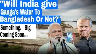 the concern with Bangladesh and India for Ganga water treaty | India Will Give Ganga's Water 