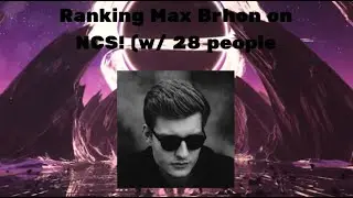 Ranking Max Brhon on NCS! (w/ 28 people)