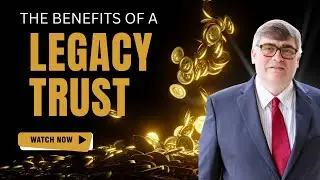 The Benefits of a Legacy Trust from Morton Law Firm