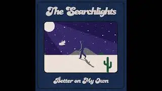 The Searchlights - Better On My Own | Official Lyric Video