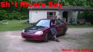 SH*T RICERS SAY - Honda Civic Edition (Captions)
