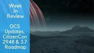 OCS Updates, CitizenCon 2948 & 3.7 Roadmap - Star Citizen