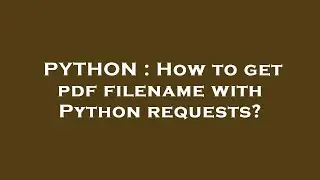 PYTHON : How to get pdf filename with Python requests?