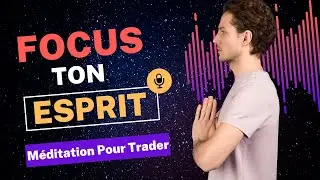 MEDITATION POUR TRADER I Focus ton esprit 🎧🎯