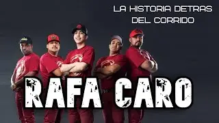 Rafa Caro - La Historia Detrás del Corrido