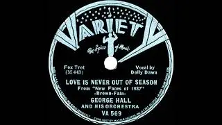 1937 George Hall - Love Is Never Out Of Season (Dolly Dawn, vocal)
