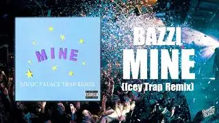 Mine - Bazzi (Icey Trap Remix)