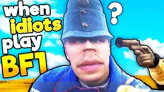 WHEN IDIOTS PLAY BATTLEFIELD 1